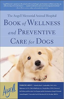 The Angell Memorial Animal Hospital Book of Wellness and Preventive Care for Dogs