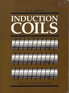 Induction coils: How to make, use, and repair them including Ruhmkorff, Tesla, and medical coils, Roentgen radiography, wireless telegraphy, and practical information on primary and secondary battery by Norman H Schneider