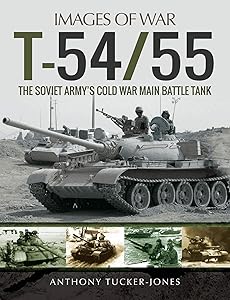 T-54/55: The Soviet Army's Cold War Main Battle Tank (Images of War) by Anthony Tucker-Jones