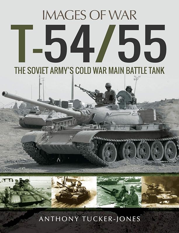 T-54/55: The Soviet Army's Cold War Main Battle Tank (Images of War) by Anthony Tucker-Jones