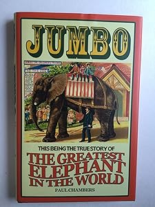 Jumbo: This Being the True Story of the Greatest Elephant in the World by Paul Chambers