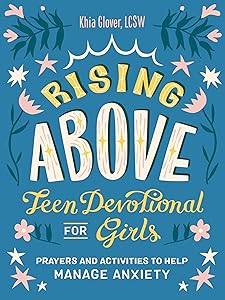 Rising Above: Teen Devotional for Girls: Prayers and Activities to Help Manage Anxiety by Khia Glover LCSW