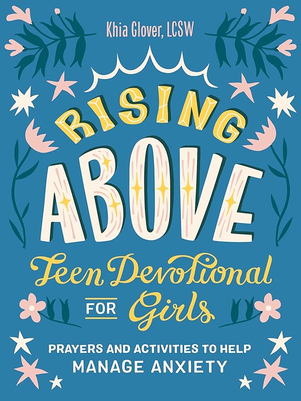 Rising Above: Teen Devotional for Girls: Prayers and Activities to Help Manage Anxiety by Khia Glover LCSW