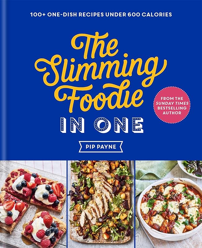 The Slimming Foodie in One: 100+ one-dish recipes under 600 calories by Pip Payne