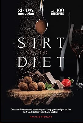 The Sirtfood Diet: Discover the Secrets to Activate Your Skinny Gene And Get on the Fast Track To Lose Weight And Get Lean. The Diet + The Meal Plan + The Best 100 Recipes
