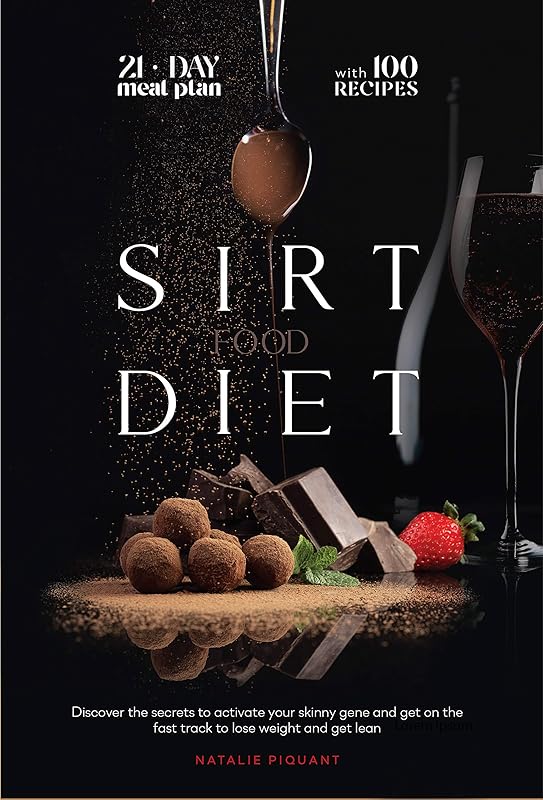 The Sirtfood Diet: Discover the Secrets to Activate Your Skinny Gene And Get on the Fast Track To Lose Weight And Get Lean. The Diet + The Meal Plan + The Best 100 Recipes by Natalie Piquant
