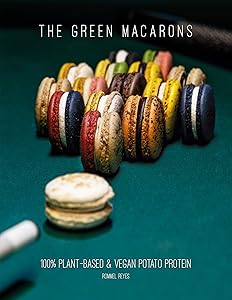 The Green Macarons: 100% Plant-based & Vegan Potato Protein (Sustainable Baking Book 2) by Rommel Reyes