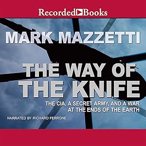 The Way of the Knife: The CIA, a Secret Army, and a War at the Ends of the Earth by Mark Mazzetti