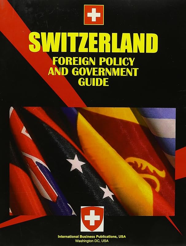 Switzerland Foreign Policy and Government Guide (Russia Investment and Business Library) by Ibp Usa