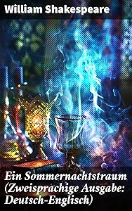 Ein Sommernachtstraum (Zweisprachige Ausgabe: Deutsch-Englisch): Eine zeitlose Komödie voller Liebe, Eifersucht und Magie in Athen und im Reich der Feen (German Edition) by William Shakespeare