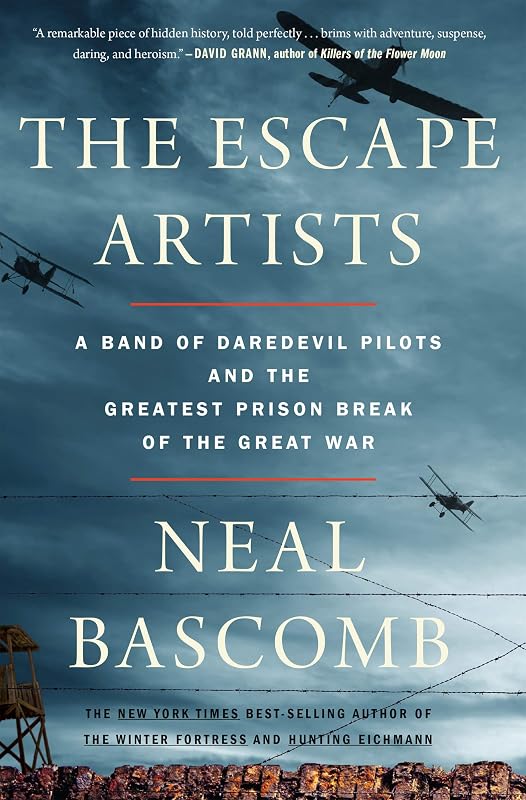 The Escape Artists: A Band of Daredevil Pilots and the Greatest Prison Break of the Great War by Neal Bascomb