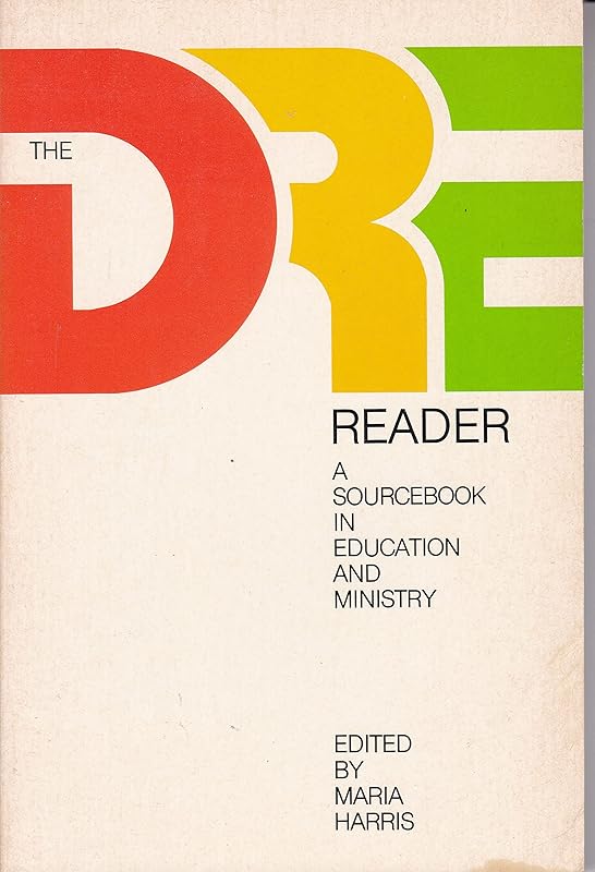 Dre Reader: A Sourcebook in Education and Ministry by Maria Harris