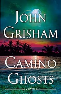 Camino Ghosts: A Novel by John Grisham