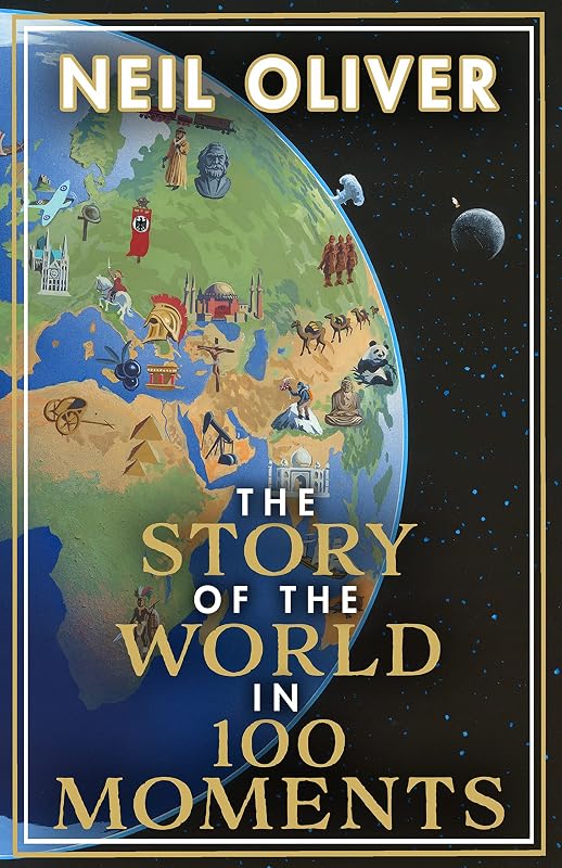 The Story of the World in 100 Moments by Neil Oliver