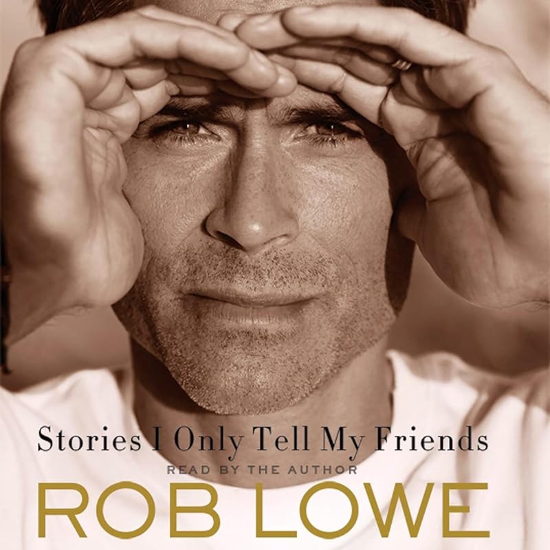 Stories I Only Tell My Friends: An Autobiography by Rob Lowe