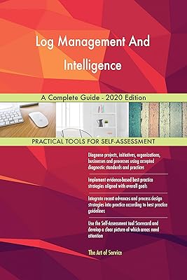 Log Management And Intelligence A Complete Guide - 2020 Edition