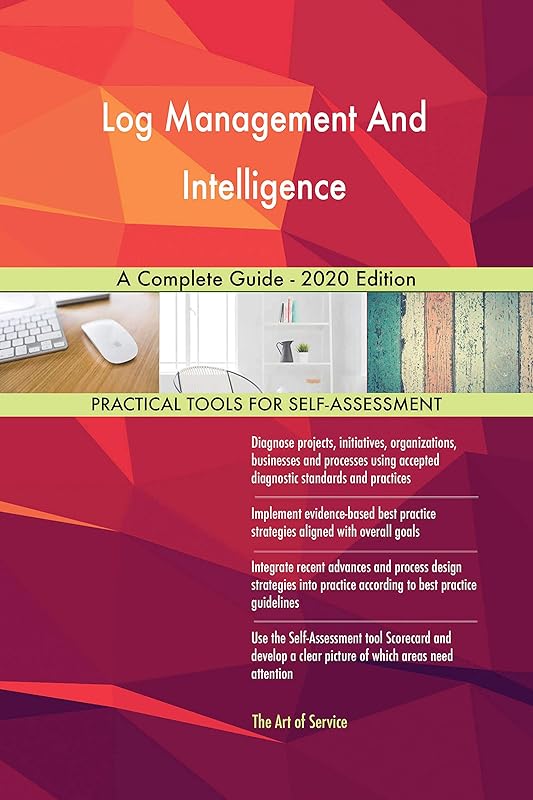 Log Management And Intelligence A Complete Guide - 2020 Edition by Gerardus Blokdyk