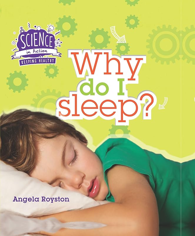 Why Do I Sleep? (Science in Action: Your Body) by Angela Royston