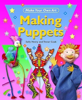 Making Puppets (Make Your Own Art)