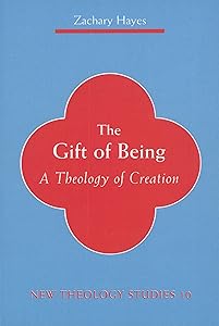 The Gift of Being: A Theology of Creation (New Theology Studies) by Zachary Hayes OFM