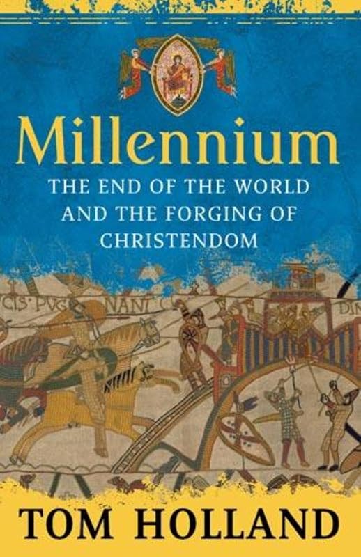 Millennium: The End of the World and the Forging of Christendom by T. A. Holland