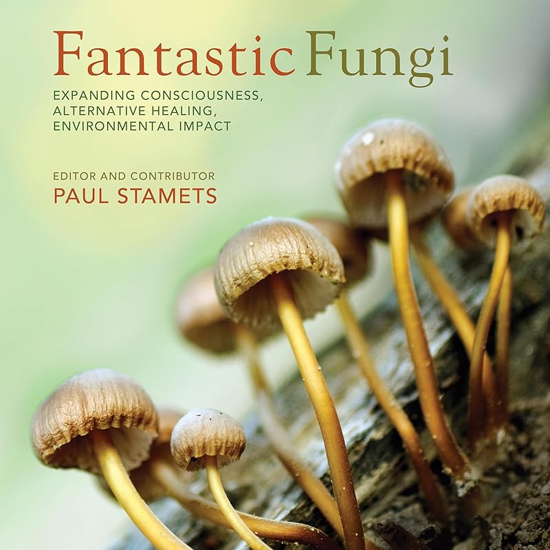 Fantastic Fungi: How Mushrooms Can Heal, Shift Consciousness, and Save the Planet by Paul Stamets