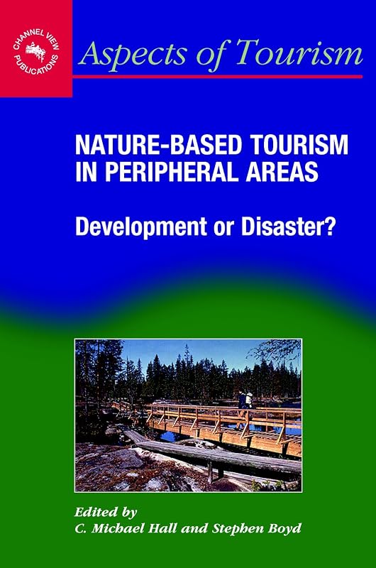 Nature-Based Tourism in Peripheral Areas: Development or Disaster? (Aspects of Tourism, 21) by C. Michael Hall