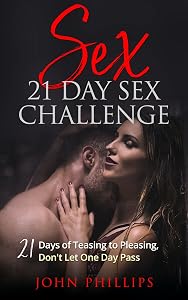 SEX: 21 Day Sex Challenge: 21 Days of Teasing to Pleasing Don’t Let One Day Pass