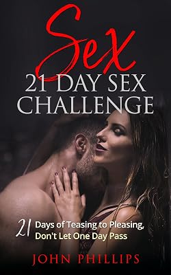 SEX: 21 Day Sex Challenge: 21 Days of Teasing to Pleasing Don’t Let One Day Pass