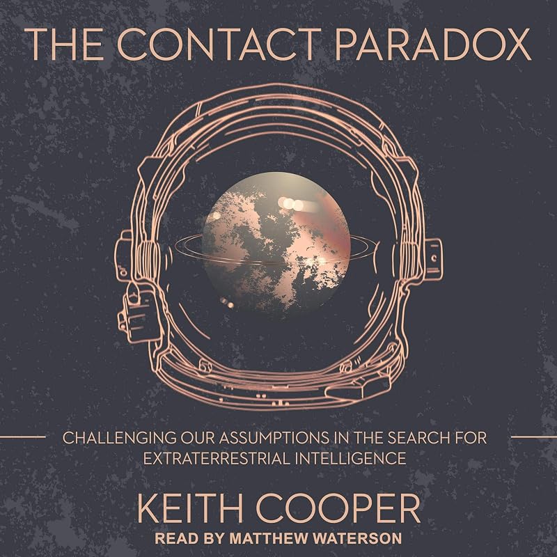 The Contact Paradox: Challenging our Assumptions in the Search for Extraterrestrial Intelligence by Keith Cooper