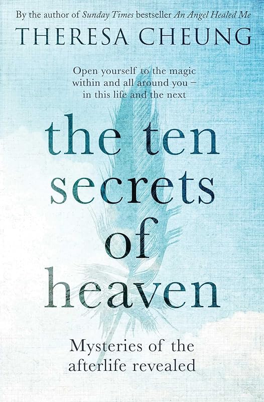 The Ten Secrets of Heaven: Mysteries of the afterlife revealed by Theresa Cheung