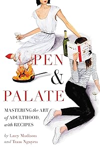 Pen & Palate: Mastering the Art of Adulthood, with Recipes by Lucy Madison