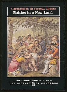 Battles in a New Land: A Sourcebook on Colonial America (American Albums from the Collections of the Library of Congress)