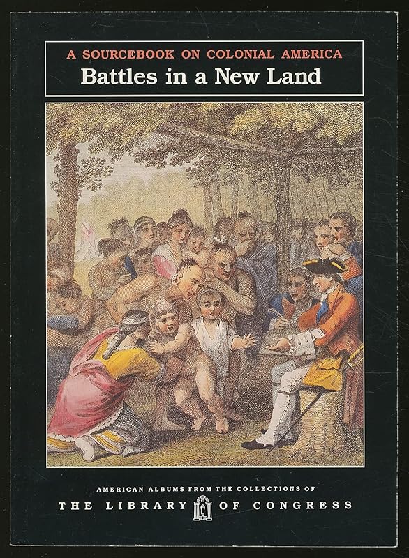 Battles in a New Land: A Sourcebook on Colonial America (American Albums from the Collections of the Library of Congress) by Carter Smith