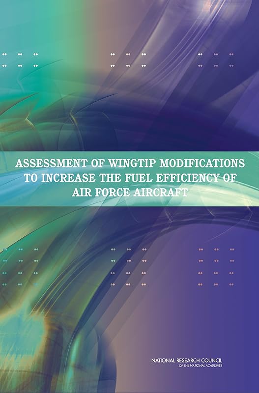 Assessment of Wingtip Modifications to Increase the Fuel Efficiency of Air Force Aircraft by National Research Council