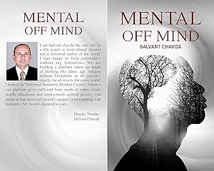 MENTAL OFF MIND: TODAY VERY IMPORTANCE FOR MARKETING, PERSONAL GROWTH, INSPIRATION, MOTIVATIONAL BASED IN ANY BUSINESS AND ECONOMICS FIELD . BODY,MIND & SPIRIT WITH HEALING EXTRA ORDINARY NE by BALVANT CHAVDA