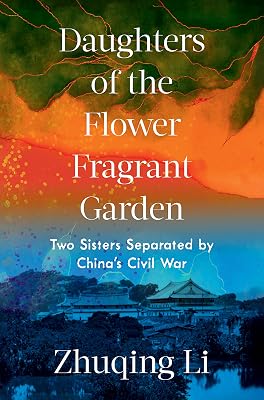 Daughters of the Flower Fragrant Garden: Two Sisters Separated by China's Civil War