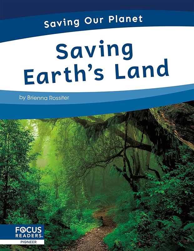 Saving Earth’s Land (Saving Our Planet) by Brienna Rossiter
