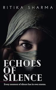 Echoes of Silence: Every moment of silence has its own storms by Ritika Sharma