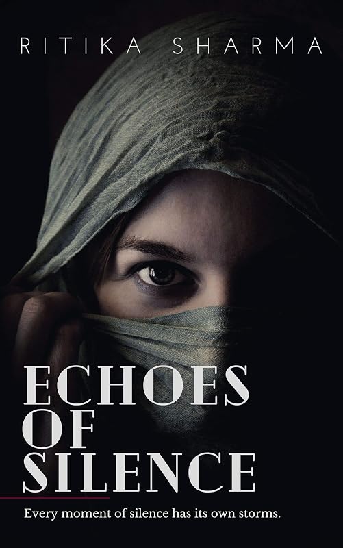 Echoes of Silence: Every moment of silence has its own storms by Ritika Sharma
