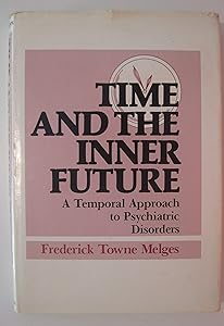 Time and the Inner Future: A Temporal Approach to Psychiatric Disorders by Frederick Towne Melges