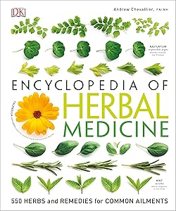 DK Encyclopedia of Herbal Medicine: 550 Herbs Loose Leaves and Remedies for Common Ailments by Andrew Chevallier