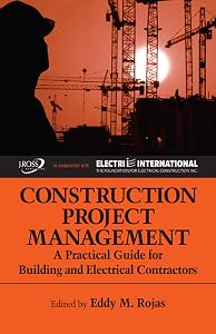 Construction Project Management: A Practical Guide for Building and Electrical Contractors by Eddy Rojas