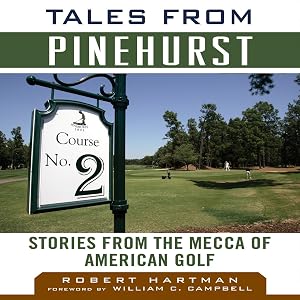 Tales from Pinehurst: Stories from the Mecca of American Golf by Robert Hartman