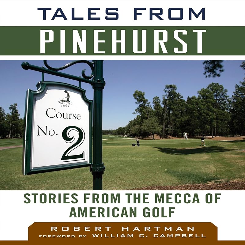 Tales from Pinehurst: Stories from the Mecca of American Golf by Robert Hartman
