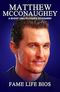 Matthew McConaughey: A Short Unauthorized Biography