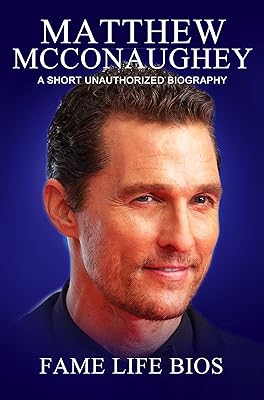 Matthew McConaughey: A Short Unauthorized Biography