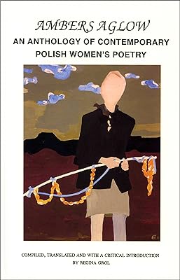 Ambers Aglow: An Anthology of Contemporary Polish Women's Poetry