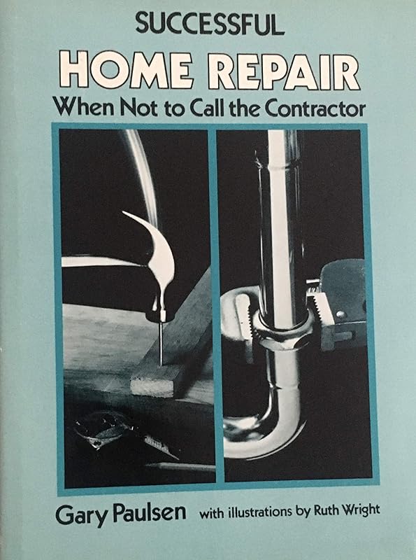 Successful home repair: When not to call the contractor by Gary Paulsen