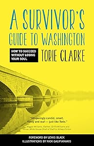A Survivor's Guide to Washington: How to Succeed Without Losing Your Soul by Torie Clarke